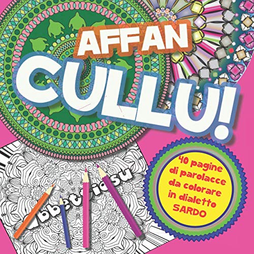 Affancullu!: 40 parolacce in dialetto sardo da colorare - Libro da colorare per Adulti con Mandala contro ansia e stress