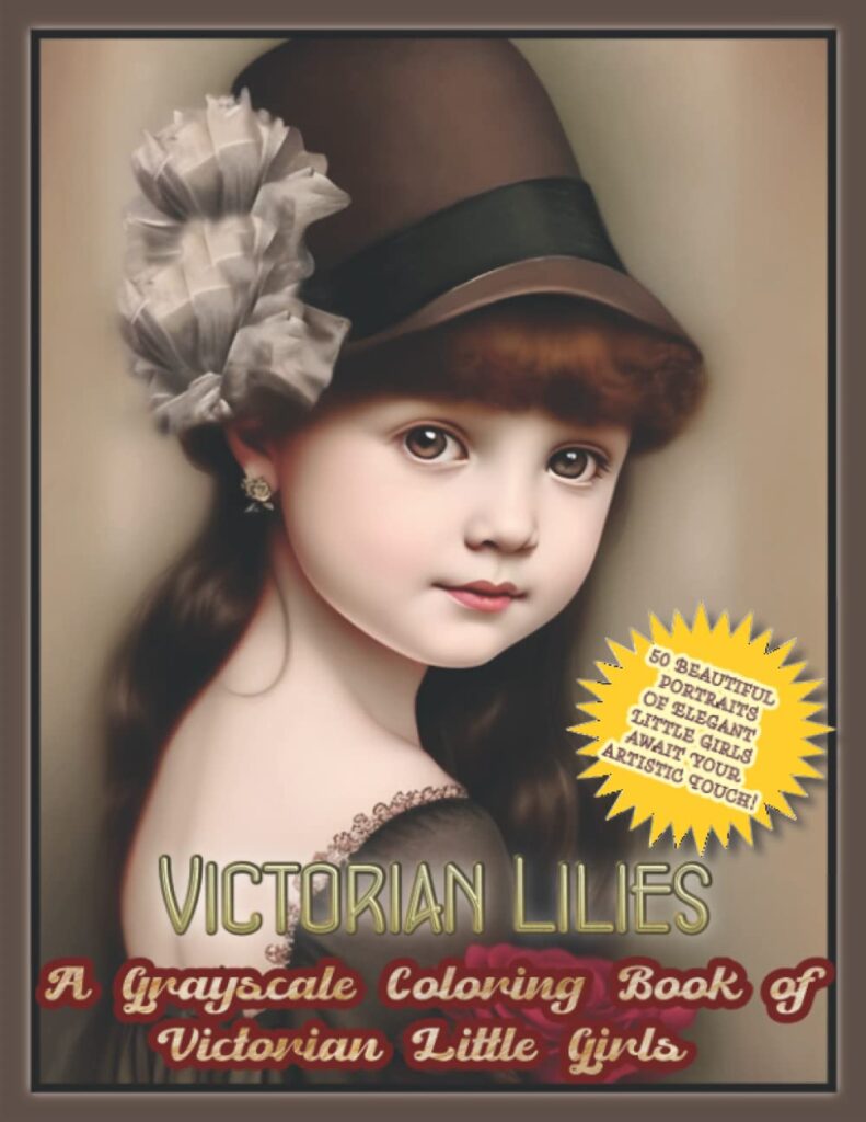 Victorian Lilies - A Grayscale Coloring Book of Victorian Little Girls