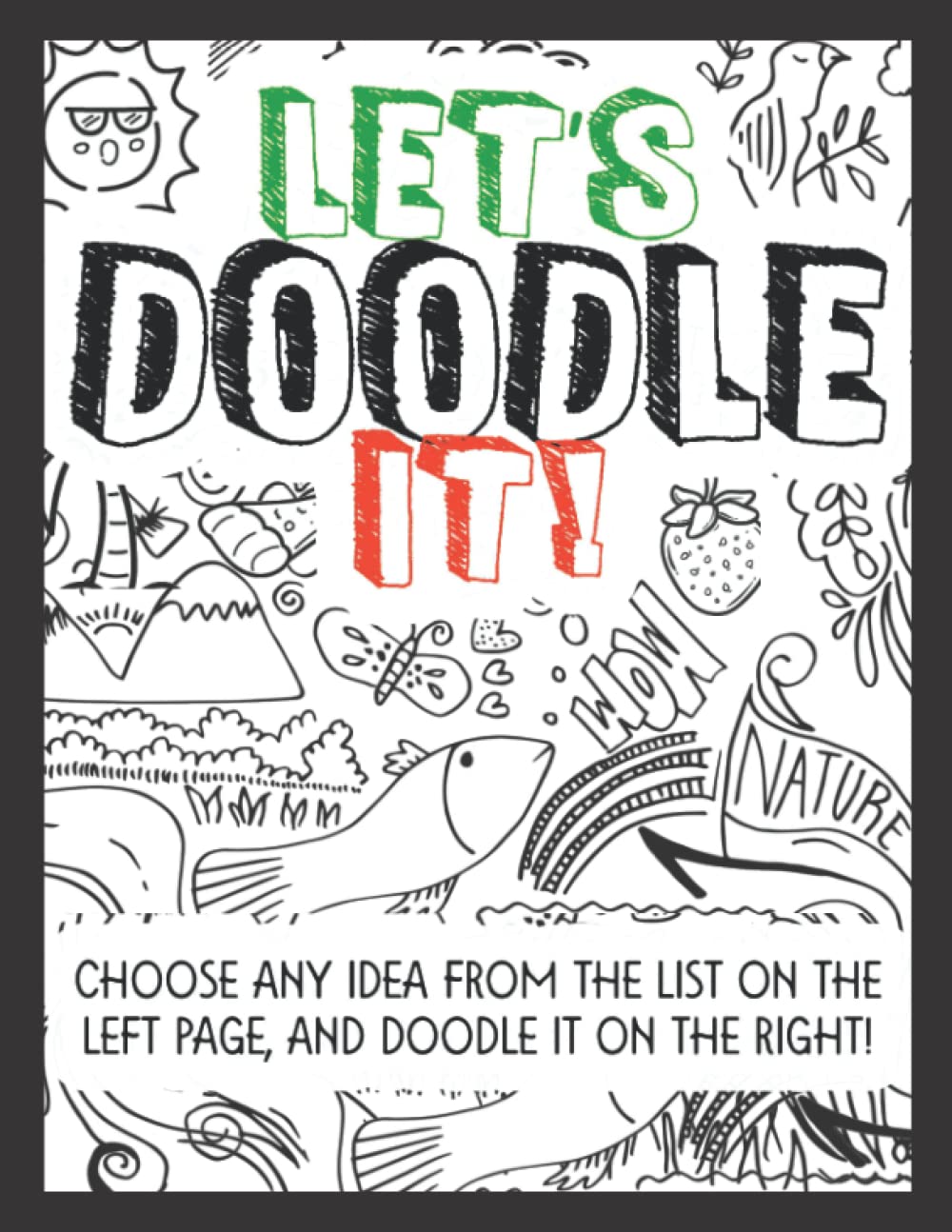 Let's Doodle It!: Sketchbook with many ideas to choose from