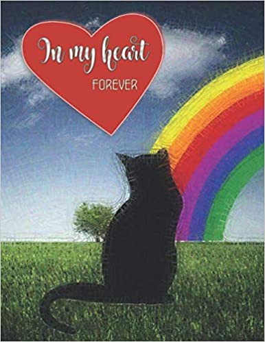 In my heart forever: Cat memorial book gift - Diary Journal Photo Album with the Rainbow Bridge Legend to alleviate the pain of grief - 40 color pages 8.5x11 inches