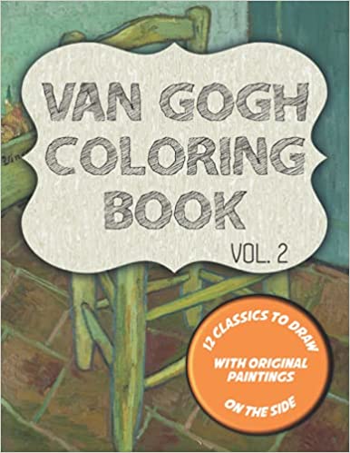 Van Gogh Coloring Book VOL. 2: 12 classics to draw with original paintings on the side, featuring Van Gogh's chair, Self-portrait and 10 more masterpieces (Van Gogh Coloring Books)