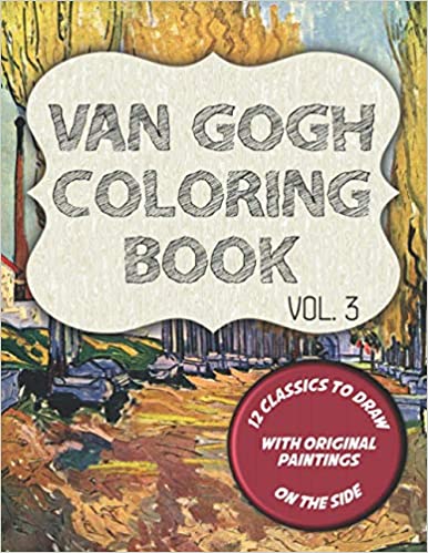 Van Gogh Coloring Book - Vol. 3: 12 classic masterpieces to color, with original paintings on side featuring Portrait of Theo Van Gogh, The Gardener and 10 other paintings (Van Gogh Da Colorare)